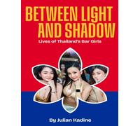 Between Light and Shadow: Lives of Thailand's Bar Girls: 1
