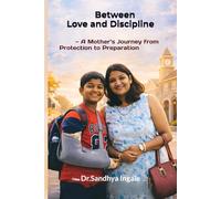Between Love and Discipline: - A Mother’s Journey from Protection to Preparation