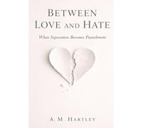 Between Love and Hate: How Intimacy Turns Into Punishment - and What a Fair Ending Could Look Like