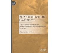Between Markets and Governments: An Institutional Analysis of Development Banking and Economics in Greece