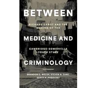 Between Medicine and Criminology: Richard Cabot and the Making of the Cambridge-Somerville Youth Study