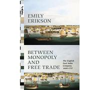 Between Monopoly and Free Trade: The English East India Company, 1600-1757