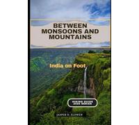 BETWEEN MONSOONS AND MOUNTAINS: India on Foot