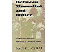 Between Mussolini and Hitler: The Jews and the Italian Authorities in France and Tunisia