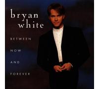 Between Now & Forever by Bryan White (1996-03-15)