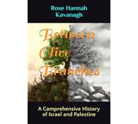 Between Olive Branches: A Comprehensive History of Israel and Palestine