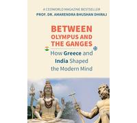 BETWEEN OLYMPUS AND THE GANGES: How Greece and India Shaped the Modern Mind