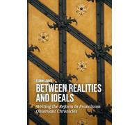 Between Realities and Ideals: Writing the Reform in Franciscan Observant Chronicles