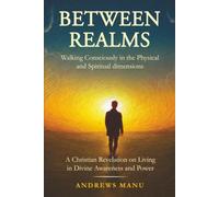 BETWEEN REALMS: Walking Consciously in the Physical and Spiritual Dimensions