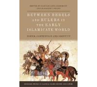 Between Rebels and Rulers in the Early Islamicate World: Power, Contention and