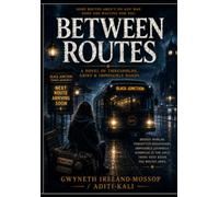 "BETWEEN ROUTES" by Gwyneth Ireland-Mossop / Aditi-Kali: A Novel of Thresholds, Grief & Impossible Roads