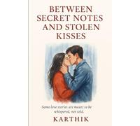 Between Secret Notes and Stolen Kisses - Part One: Some love stories are meant to be whispered, not told.