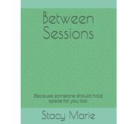 Between Sessions: Because someone should hold space for you too.