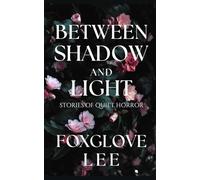 Between Shadow and Light: Stories of Quiet Horror