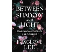 Between Shadow and Light: Stories of Quiet Horror