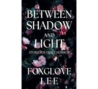 Between Shadow and Light: Stories of Quiet Horror