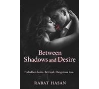 Between Shadows and Desire: A Dark Romance of Forbidden Desire, Betrayal, and Dangerous Love