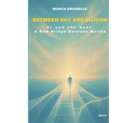 BETWEEN SKY AND SILICON: AI and the Soul A New Bridge Between Worlds