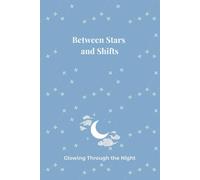Between Stars and Shifts: Daily Night Shift Planner for Nurses, Medical Staff, and Healthcare Workers - Celestial Calm Inspired Version