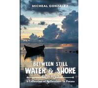 Between Still Water & Shore: A Collection of Reflections in Poems