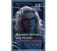 Between Stillness and Motion: Film, Photography, Algorithms