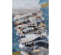Between Stone and Memory: Luanda Magere and the Making of a Hero