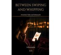 BETWEEN SWIPING AND WHIPPING: Zwischen Tabu und Sehnsucht
