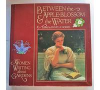 Between the Apple-Blossom & the Water: Women Writing About Gardens