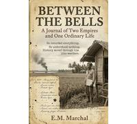 BETWEEN THE BELLS: A Journal of Two Empires and One Ordinary Life