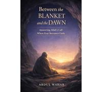 Between the Blanket and the Dawn: Answering Allah’s Call When Fear Becomes Faith