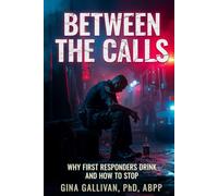 Between the Calls: Why First Responders Drink and How to Stop