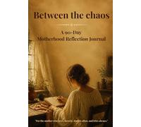 Between the chaos - A 90 Day Motherhood reflection journal