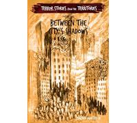 Between the City’s Shadows: Terror Stories from the Territories, volume 4