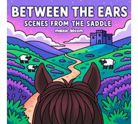 Between the Ears: Horse and Travel Coloring Book for Adults and Teens with Scenic Views from the Saddle