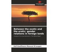 Between the exotic and the erotic: gender relations in foreign lands: A study of Corinne Hofmann’s *The White Masai*