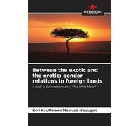 Between the exotic and the erotic: gender relations in foreign lands: A study of Corinne Hofmann's *The White Masai*