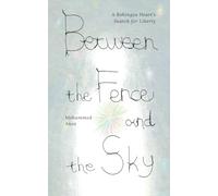 Between the Fence and the Sky: A Rohingya Heart's Search for Liberty