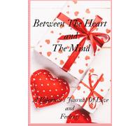 Between The Heart and The Mind: A Valentine's Journal of Love and Feelings
