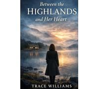 Between the Highlands and Her Heart: A Novel of Love, Discovery, and Second Chances