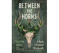 Between the Horns: A Book of Liminal Witchcraft