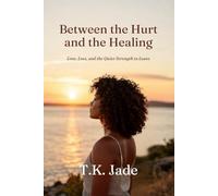 Between the Hurt and the Healing: Love, Loss and the Quiet Strength to Leave