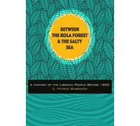 Between the Kola Forest and the Salty Sea: A History of the Liberian People Before 1800