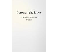Between the Lines: A Coloring & Reflection Journal