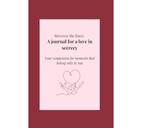 Between the lines: A Journal for love in secrecy: Your companion for moments that belong only to you