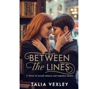 BETWEEN THE LINES: A NOVEL OF SECOND CHANCES AND UNSPOKEN DESIRES