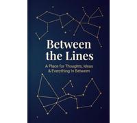 Between the Lines: A Place for Thoughts, Ideas & Everything In Between
