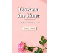 Between the Lines: A Reflective Reading Journal: Flower Edition