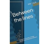 Between the lines: A Space for Thoughts, Feelings, Dreams, and Everything In Between