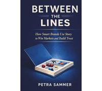 Between the Lines: How Smart Brands Use Story to Win Markets and Build Trust