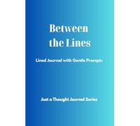Between the Lines: Lined Journal with Gentle Prompts (Just a Thought Journal Series)